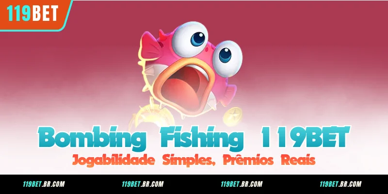 Bombing Fishing 119BET - Jogabilidade Simples, Prêmios Reais