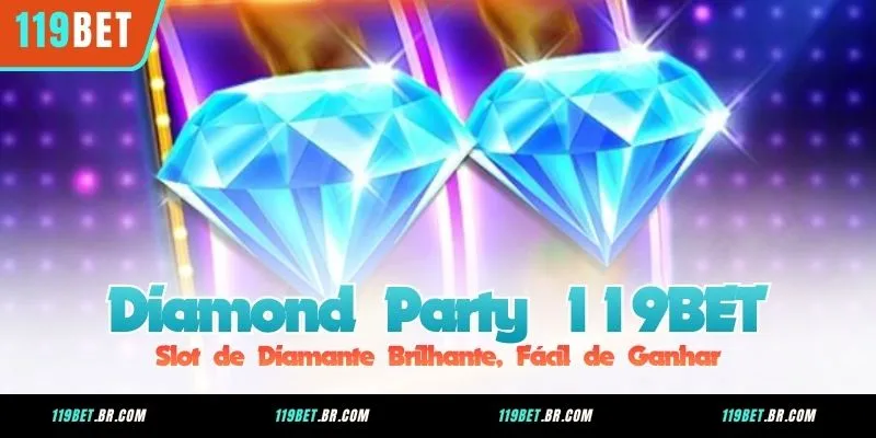 Diamond Party 119BET – Slot de Diamante Brilhante, Fácil de Ganhar