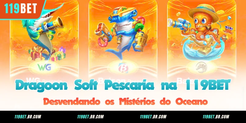 Dragoon Soft Pescaria na 119BET – Desvendando os Mistérios do Oceano