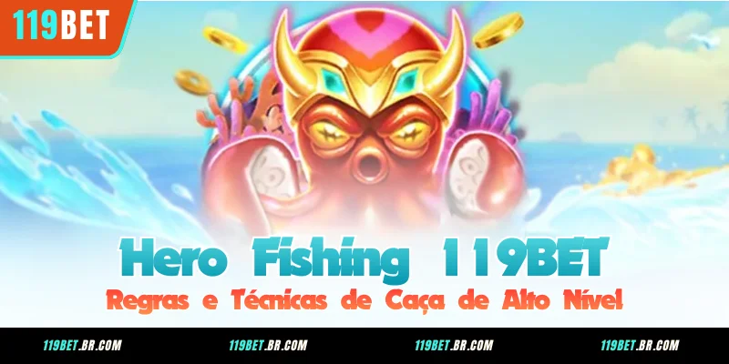 Hero Fishing 119BET - Regras e Técnicas de Caça de Alto Nível