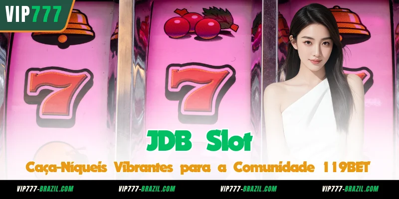 JDB Slot – Caça-Níqueis Vibrantes para a Comunidade 119BET
