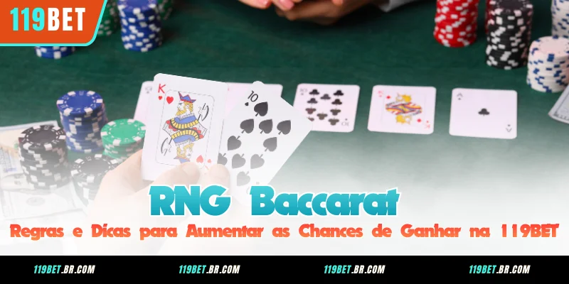 RNG Baccarat - Regras e Dicas para Aumentar as Chances de Ganhar na 119BET
