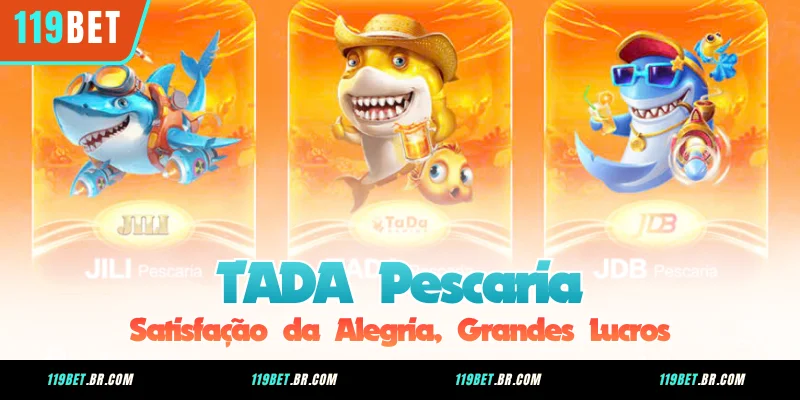 TADA Pescaria - Satisfação da Alegria, Grandes Lucros
