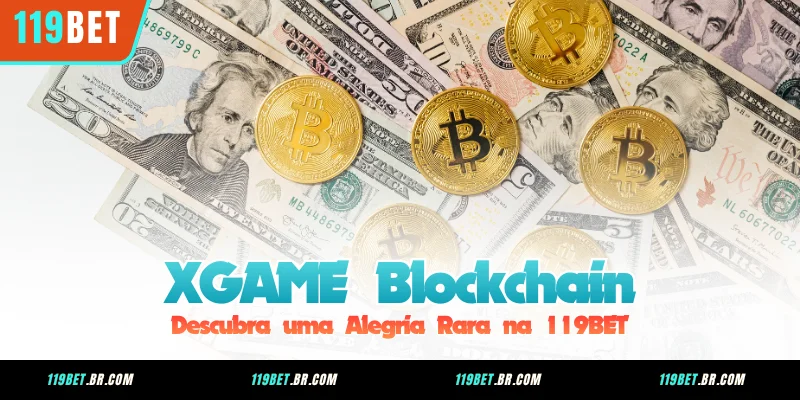 XGAME Blockchain - Descubra uma Alegria Rara na 119BET